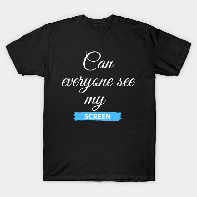 Can everyone see my screen? T-Shirt by ahmad211